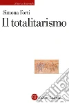 Il totalitarismo libro di Forti Simona