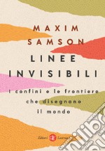 Linee invisibili. I confini e le frontiere che disegnano il mondo libro