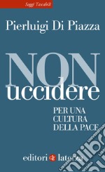 Non uccidere. Per una cultura della pace libro