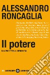 Il potere. Una prospettiva riformista libro di Roncaglia Alessandro