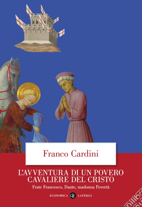 L'avventura di un povero cavaliere del Cristo. Frate Francesco, Dante, madonna Povertà