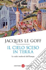 Il cielo sceso in terra. Le radici medievali dell'Europa libro