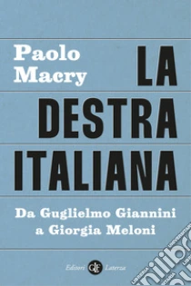 La destra italiana. Da Guglielmo Giannini a Giorgia Meloni