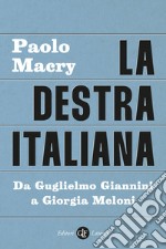 La destra italiana. Da Guglielmo Giannini a Giorgia Meloni libro