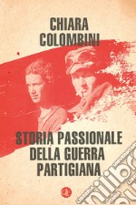 Storia passionale della guerra partigiana