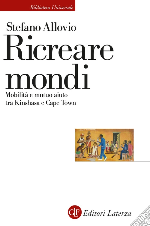 Ricreare mondi. Mobilit� e mutuo aiuto tra Kinshasa e Cape Town