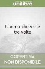 L'uomo che visse tre volte libro