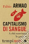 Capitalismo di sangue. A chi conviene la guerra libro di Armao Fabio