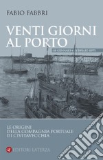 Venti giorni al porto (18 gennaio-6 febbraio 1897). Le origini della Compagnia Portuale di Civitavecchia libro