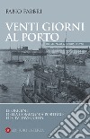 Venti giorni al porto (18 gennaio-6 febbraio 1897). Le origini della Compagnia Portuale di Civitavecchia libro di Fabbri Fabio