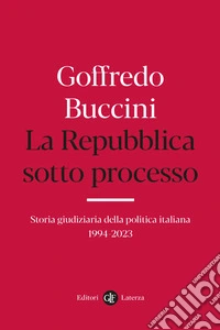 La Repubblica sotto processo. Storia giudiziaria della politica italiana 1994-2023