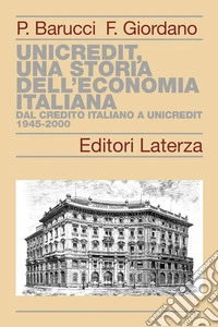 UniCredit, una storia dell'economia italiana. Dal Credito Italiano a UniCredit 1945-2000 libro