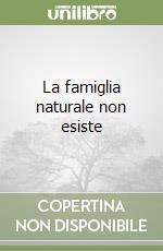 La famiglia naturale non esiste libro