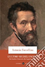 L'ultimo Michelangelo. Dal «Giudizio Universale» alla Cappella Paolina libro