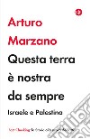 Questa terra è nostra da sempre. Israele e Palestina libro di Marzano Arturo