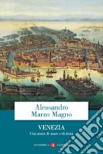 Venezia. Una storia di mare e di terra libro