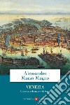 Venezia. Una storia di mare e di terra libro di Marzo Magno Alessandro