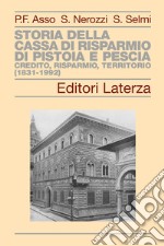 Storia della Cassa di Risparmio di Pistoia e Pescia. Credito, risparmio, territorio (1831-1992)