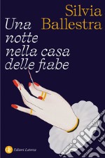 Una notte nella casa delle fiabe libro