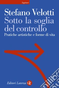 Sotto la soglia del controllo. Pratiche artistiche e forme di vita
