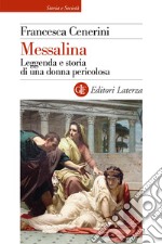 Messalina. Leggenda e storia di una donna pericolosa libro