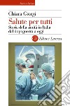 Salute per tutti. Storia della sanità in Italia dal dopoguerra a oggi libro