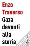 Gaza davanti alla storia libro di Traverso Enzo