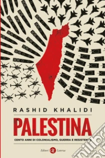Palestina. Cento anni di colonialismo, guerra e resistenza