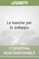 Le banche per lo sviluppo libro