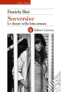 Sovversive. Le donne nella lotta armata libro