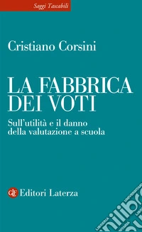 La fabbrica dei voti. Sull'utilità e il danno della valutazione a scuola libro