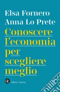 Conoscere l'economia per scegliere meglio libro