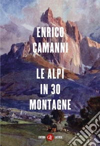 Le alpi in 30 montagne libro
