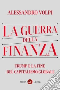 La guerra della finanza. Trump e la fine del capitalismo globale libro