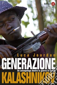 Generazione Kalashnikov. Un antropologo dentro la guerra in Congo. Nuova ediz. libro
