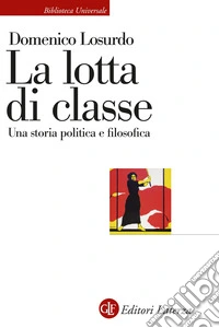 La lotta di classe. Una storia politica e filosofica libro