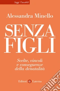 Senza figli. Scelte, vincoli e conseguenze della denatalità libro