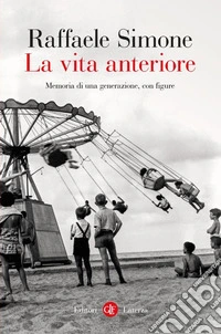 La vita anteriore. Memoria di una generazione, con figure libro