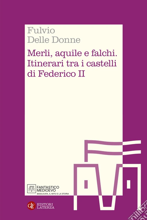 Merli, aquile e falchi. Itinerari tra i castelli di Federico II