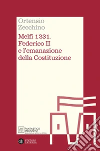 Melfi 1231. Federico II e l'emanazione della Costituzione libro