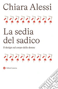 La sedia del sadico. Il design sul corpo delle donne libro