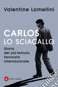 Carlos lo Sciacallo. Storia del più temuto terrorista internazionale libro
