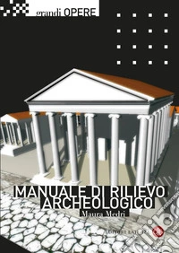 Manuale di rilievo archeologico. Nuova ediz. libro