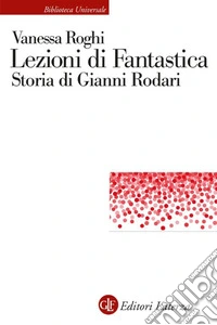 Lezioni di fantastica. Storia di Gianni Rodari libro