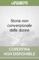 Storia non convenzionale delle donne libro