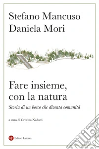 Fare insieme, con la natura. Storia di un bosco che diventa comunità libro