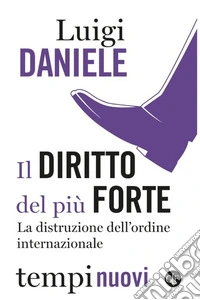 Il diritto del più forte. La distruzione dell'ordine internazionale