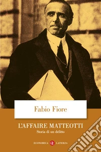 L'affaire Matteotti. Storia di un delitto