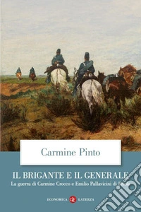 Il brigante e il generale. La guerra di Carmine Crocco e Emilio Pallavicini di Priola libro