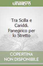 Tra Scilla e Cariddi. Panegirico per lo Stretto